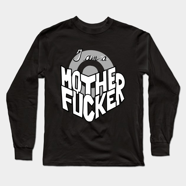 I Am a Motherfucker Long Sleeve T-Shirt by Adam Blackhat